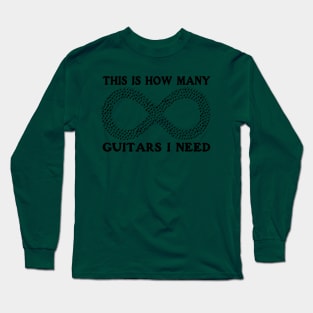 This is how many guitars I need (infinity) Funny Musician Guitar Player Gift Long Sleeve T-Shirt